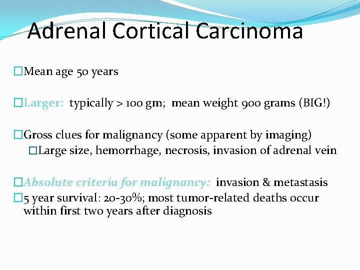 Adrenal Cortical Carcinoma �Mean age 50 years �Larger: typically > 100 gm; mean weight