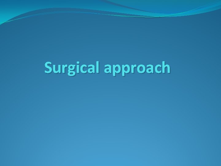 Surgical approach 