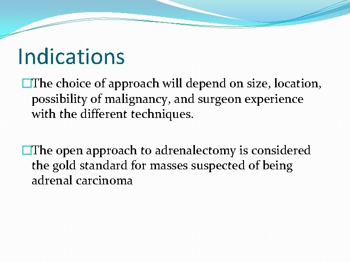 Indications �The choice of approach will depend on size, location, possibility of malignancy, and