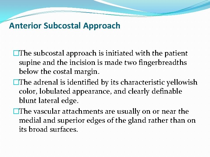 Anterior Subcostal Approach �The subcostal approach is initiated with the patient supine and the