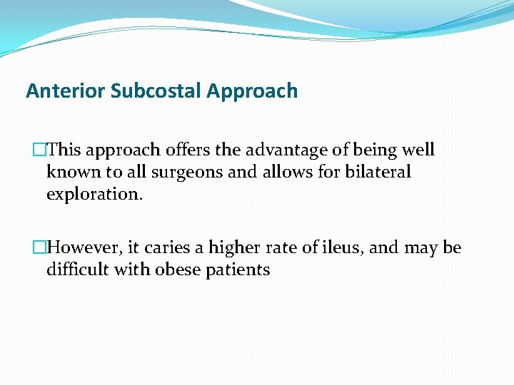 Anterior Subcostal Approach �This approach offers the advantage of being well known to all