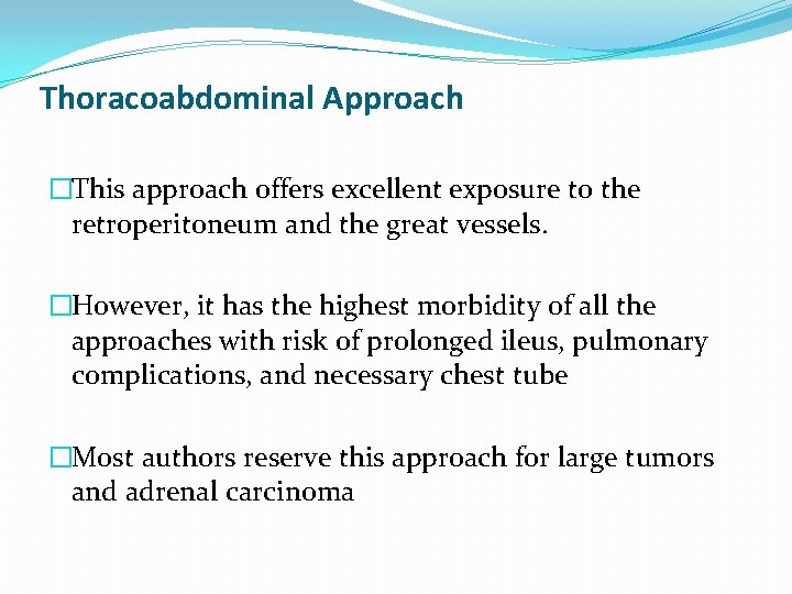 Thoracoabdominal Approach �This approach offers excellent exposure to the retroperitoneum and the great vessels.