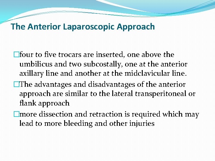 The Anterior Laparoscopic Approach �four to five trocars are inserted, one above the umbilicus