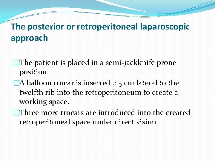 The posterior or retroperitoneal laparoscopic approach �The patient is placed in a semi-jackknife prone