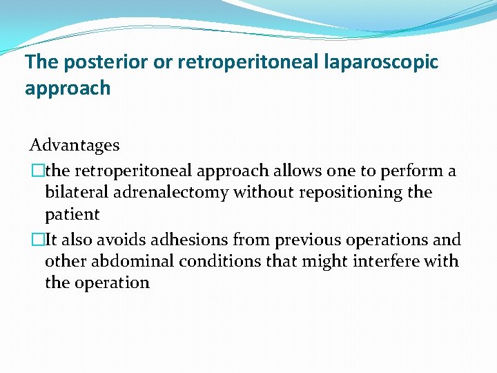 The posterior or retroperitoneal laparoscopic approach Advantages �the retroperitoneal approach allows one to perform