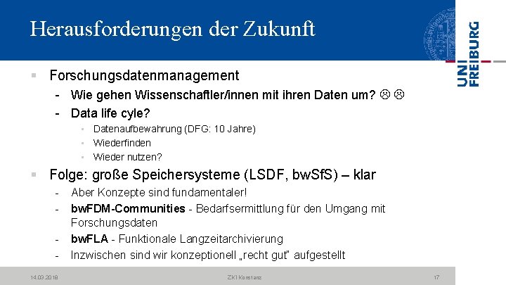 Herausforderungen der Zukunft § Forschungsdatenmanagement Wie gehen Wissenschaftler/innen mit ihren Daten um? Data life