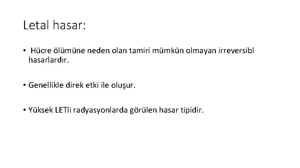 Letal hasar: • Hücre ölümüne neden olan tamiri mümkün olmayan irreversibl hasarlardır. • Genellikle