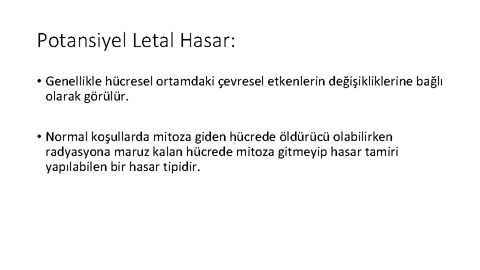 Potansiyel Letal Hasar: • Genellikle hücresel ortamdaki çevresel etkenlerin değişikliklerine bağlı olarak görülür. •