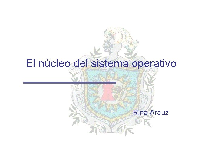 El núcleo del sistema operativo Rina Arauz 