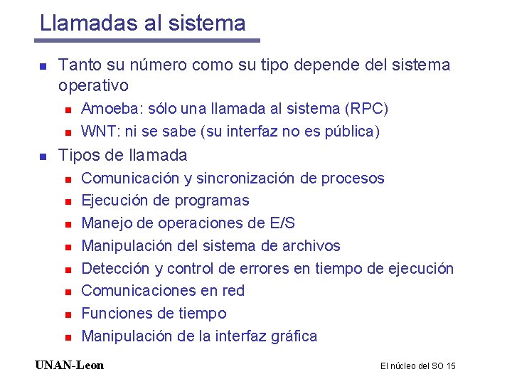 Llamadas al sistema n Tanto su número como su tipo depende del sistema operativo