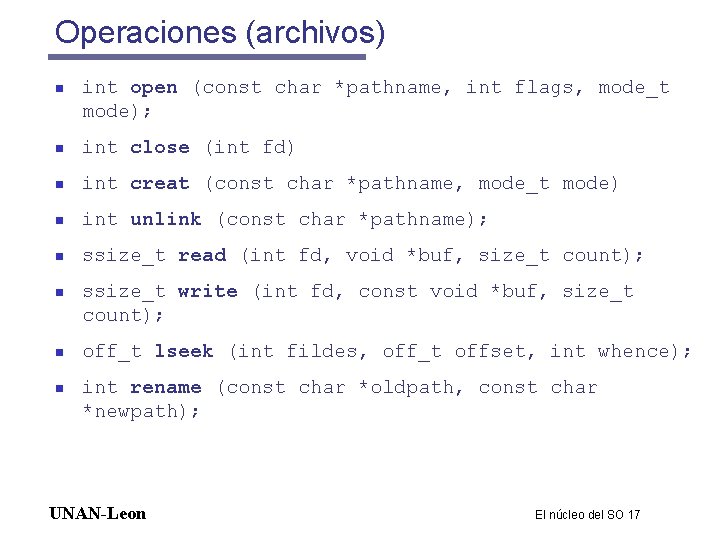 Operaciones (archivos) n int open (const char *pathname, int flags, mode_t mode); n int