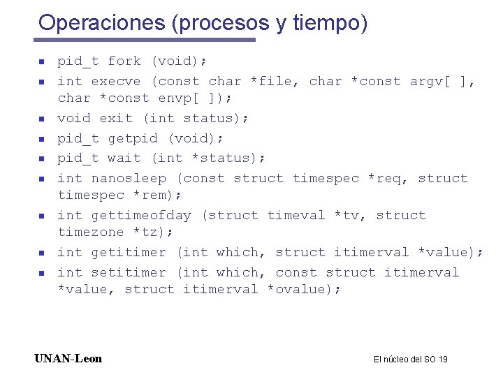 Operaciones (procesos y tiempo) n n n n n pid_t fork (void); int execve