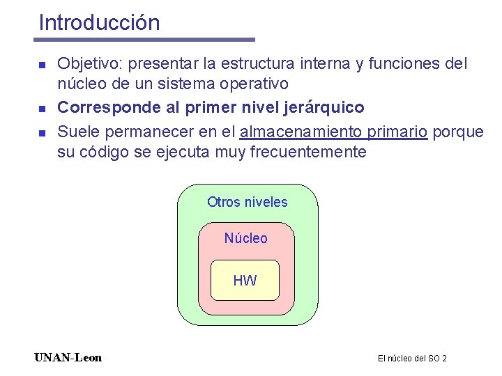 Introducción n Objetivo: presentar la estructura interna y funciones del núcleo de un sistema