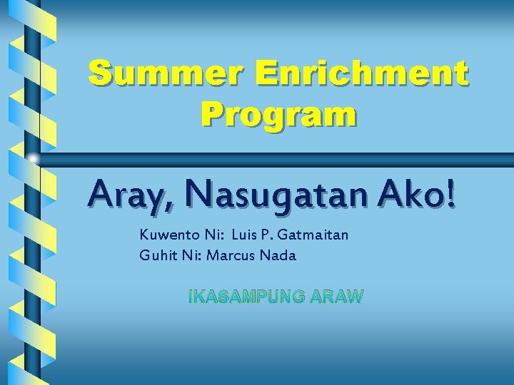 Summer Enrichment Program Aray, Nasugatan Ako! Kuwento Ni: Luis P. Gatmaitan Guhit Ni: Marcus Summer Enrichment Program Aray, Nasugatan Ako! Kuwento Ni: Luis P. Gatmaitan Guhit Ni: Marcus