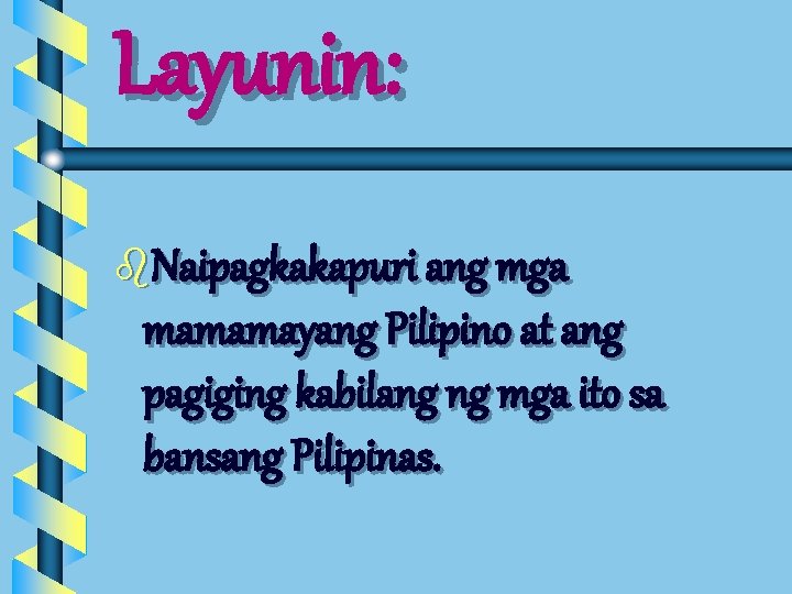 Layunin: b. Naipagkakapuri ang mga mamamayang Pilipino at ang pagiging kabilang ng mga ito Layunin: b. Naipagkakapuri ang mga mamamayang Pilipino at ang pagiging kabilang ng mga ito