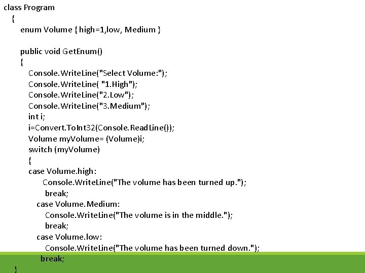 class Program { enum Volume { high=1, low, Medium } public void Get. Enum()