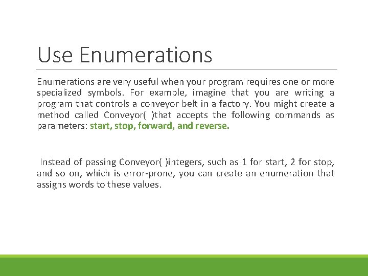 Use Enumerations are very useful when your program requires one or more specialized symbols.