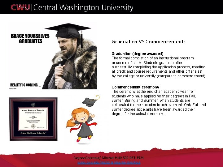 Graduation VS Commencement: Graduation (degree awarded) The formal completion of an instructional program or