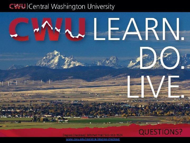 Degree Checkout/ Mitchell Hall/ 509 -963 -3524 www. cwu. edu/registrar/degree-checkout QUESTIONS? 