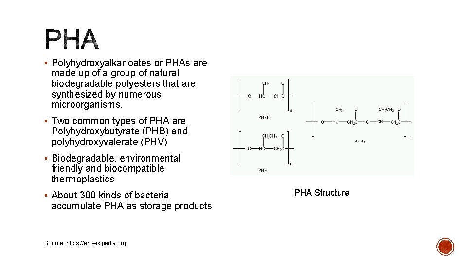 § Polyhydroxyalkanoates or PHAs are made up of a group of natural biodegradable polyesters