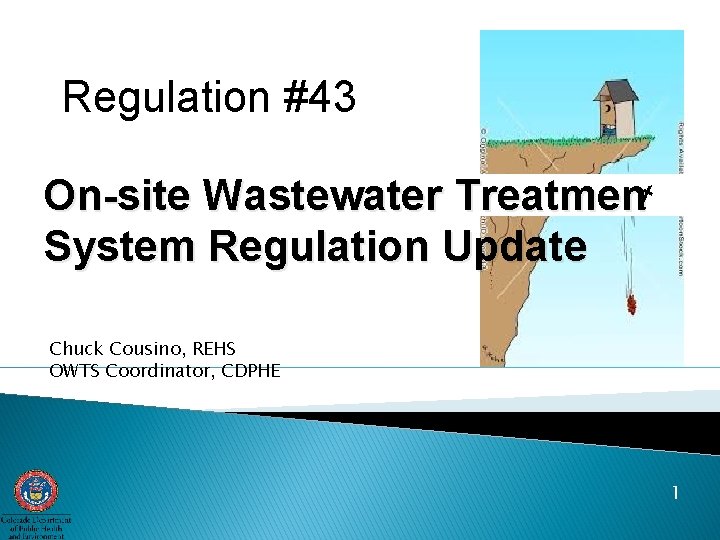 Regulation #43 On-site Wastewater Treatment System Regulation Update Chuck Cousino, REHS OWTS Coordinator, CDPHE