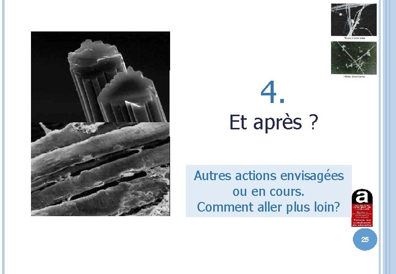 4. Et après ? Autres actions envisagées ou en cours. Comment aller plus loin?