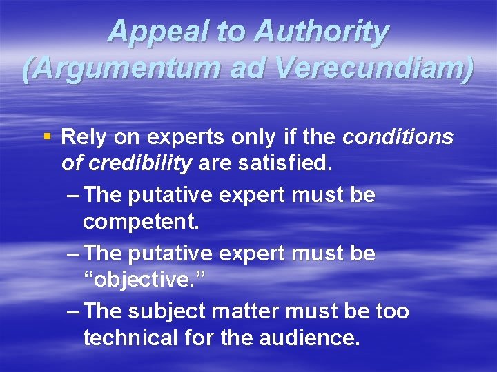 Appeal to Authority (Argumentum ad Verecundiam) § Rely on experts only if the conditions