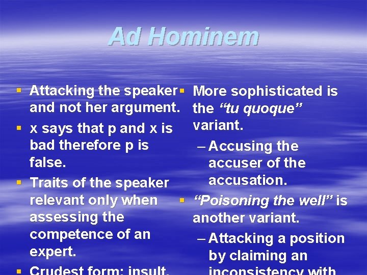 Ad Hominem § Attacking the speaker § and not her argument. § x says