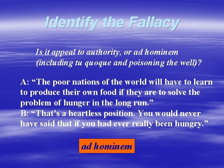 Identify the Fallacy Is it appeal to authority, or ad hominem (including tu quoque