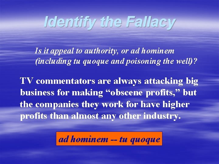 Identify the Fallacy Is it appeal to authority, or ad hominem (including tu quoque