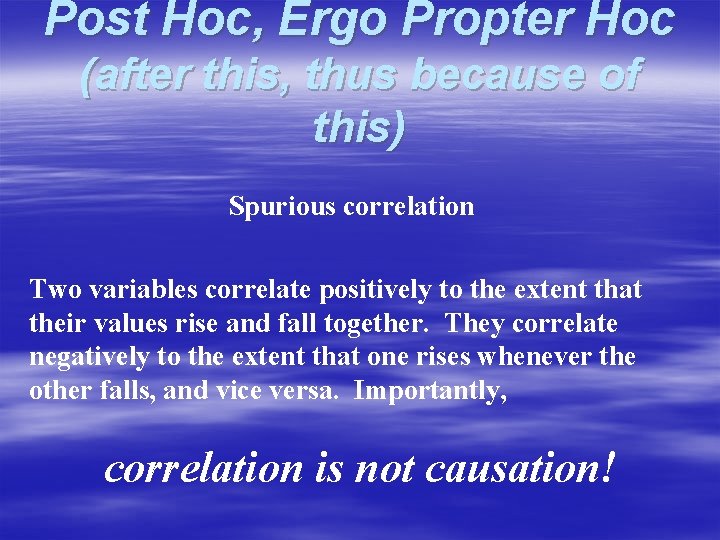Post Hoc, Ergo Propter Hoc (after this, thus because of this) Spurious correlation Two