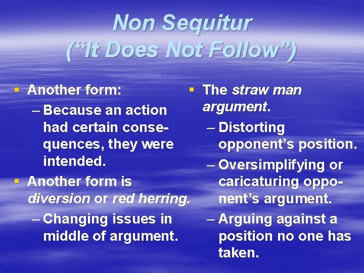 Non Sequitur (“It Does Not Follow”) § Another form: § – Because an action