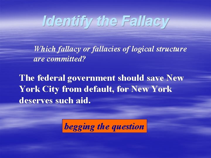 Identify the Fallacy Which fallacy or fallacies of logical structure are committed? The federal