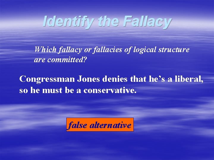 Identify the Fallacy Which fallacy or fallacies of logical structure are committed? Congressman Jones