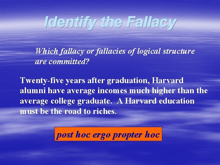 Identify the Fallacy Which fallacy or fallacies of logical structure are committed? Twenty-five years
