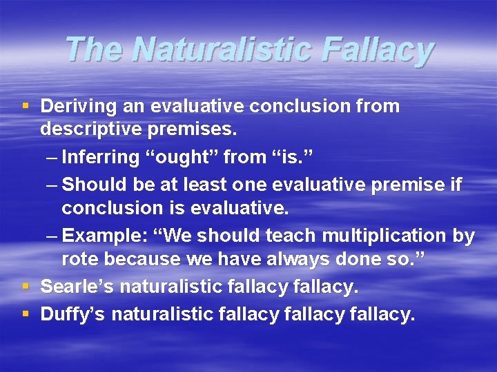 The Naturalistic Fallacy § Deriving an evaluative conclusion from descriptive premises. – Inferring “ought”