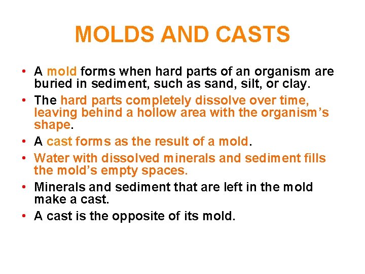 MOLDS AND CASTS • A mold forms when hard parts of an organism are