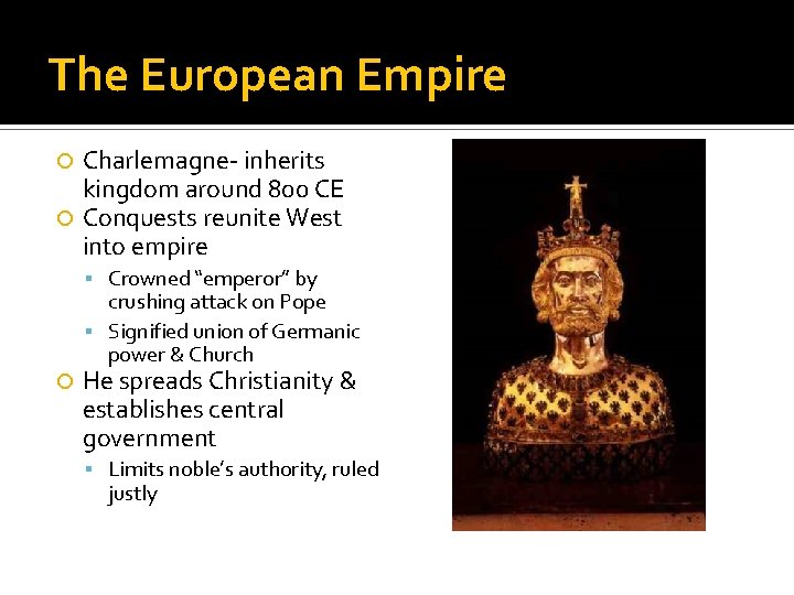 The European Empire Charlemagne- inherits kingdom around 800 CE Conquests reunite West into empire