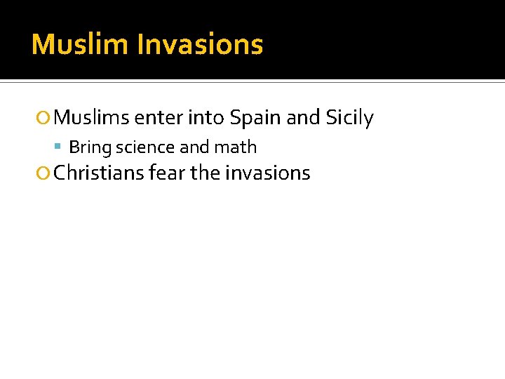 Muslim Invasions Muslims enter into Spain and Sicily Bring science and math Christians fear