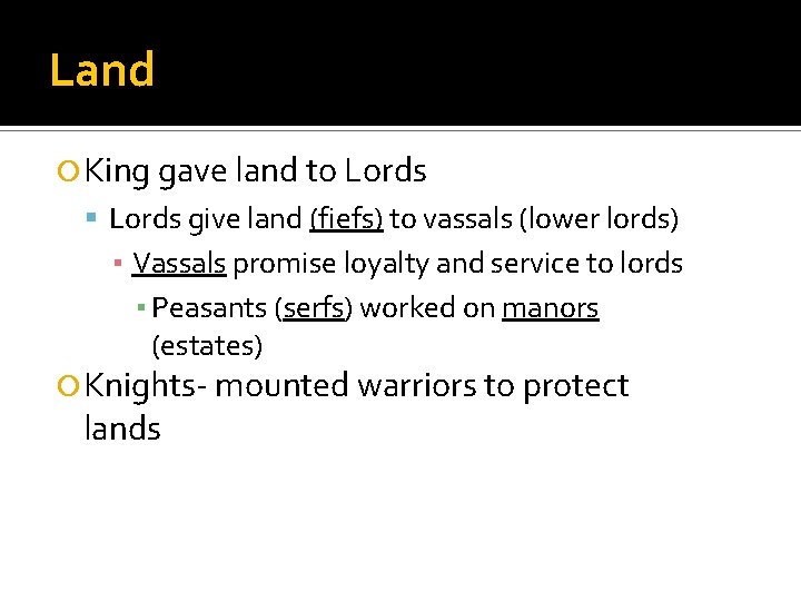 Land King gave land to Lords give land (fiefs) to vassals (lower lords) ▪