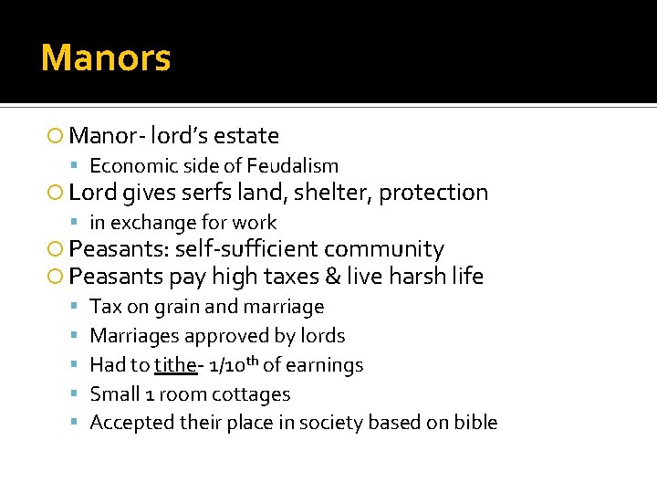 Manors Manor- lord’s estate Economic side of Feudalism Lord gives serfs land, shelter, protection Manors Manor- lord’s estate Economic side of Feudalism Lord gives serfs land, shelter, protection