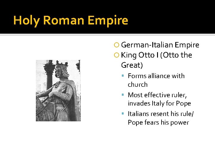 Holy Roman Empire German-Italian Empire King Otto I (Otto the Great) Forms alliance with