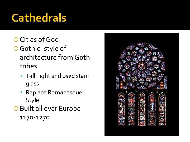 Cathedrals Cities of God Gothic- style of architecture from Goth tribes Tall, light and