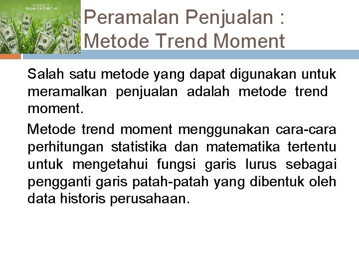 Peramalan Penjualan : Metode Trend Moment Salah satu metode yang dapat digunakan untuk meramalkan