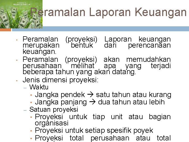 Peramalan Laporan Keuangan • • • Peramalan (proyeksi) Laporan keuangan merupakan bentuk dari perencanaan