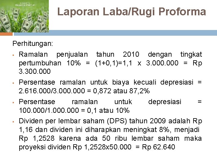 Laporan Laba/Rugi Proforma Perhitungan: § Ramalan penjualan tahun 2010 dengan tingkat pertumbuhan 10% =