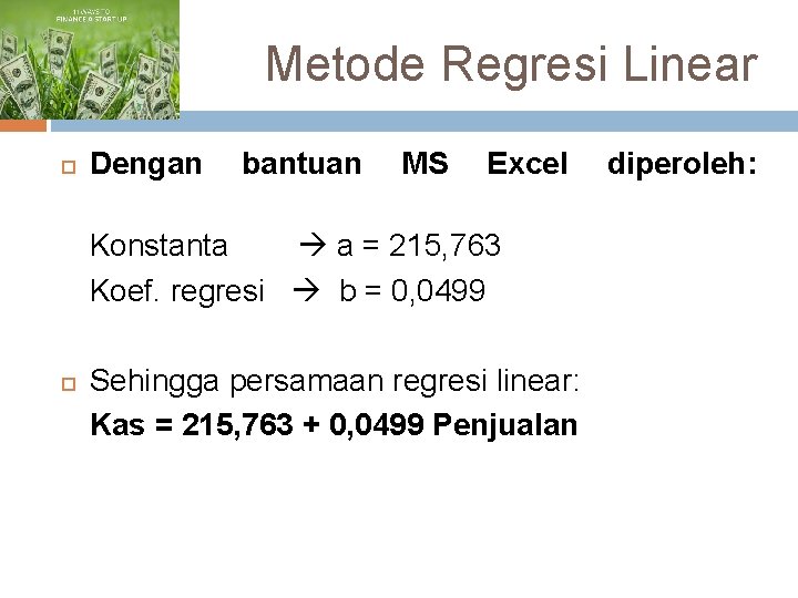 Metode Regresi Linear Dengan bantuan MS Excel diperoleh: Konstanta a = 215, 763 Koef.