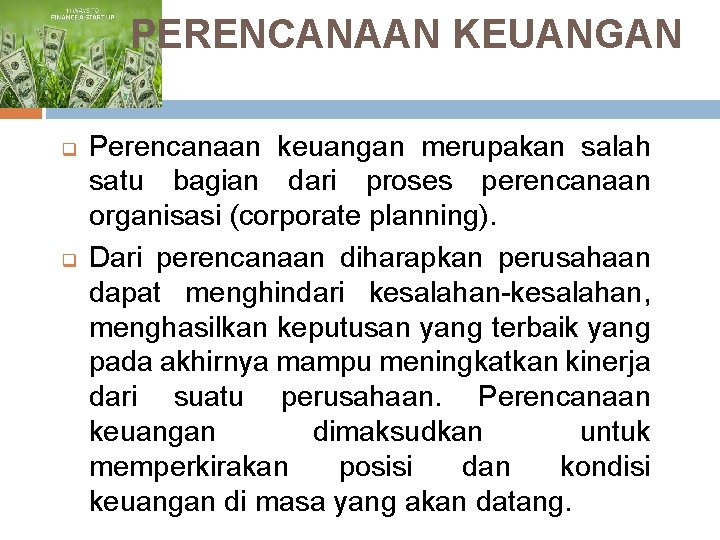 PERENCANAAN KEUANGAN q q Perencanaan keuangan merupakan salah satu bagian dari proses perencanaan organisasi