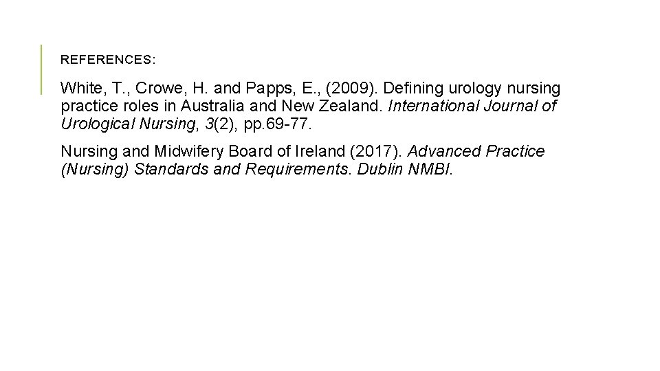 REFERENCES: White, T. , Crowe, H. and Papps, E. , (2009). Defining urology nursing