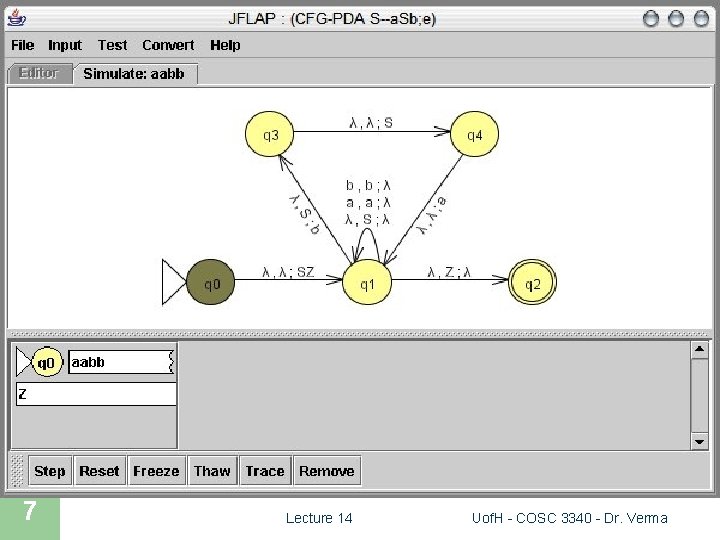 JFLAP SIMULATION 7 Lecture 14 Uof. H - COSC 3340 - Dr. Verma 